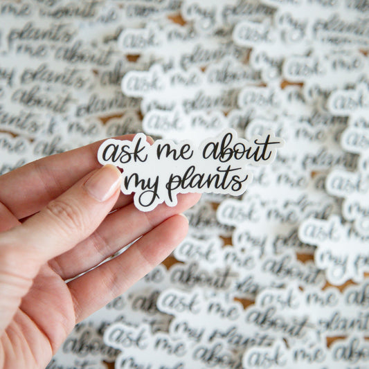 Ask Me About My Plants Sticker